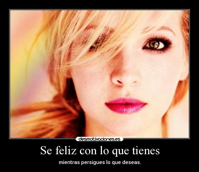 Se feliz con lo que tienes - 