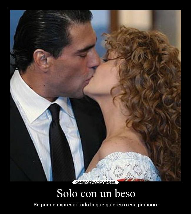 Solo con un beso - Se puede expresar todo lo que quieres a esa persona.