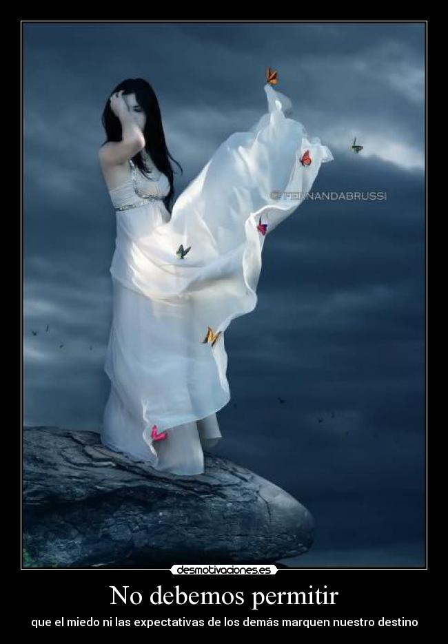 No debemos permitir - que el miedo ni las expectativas de los demás marquen nuestro destino