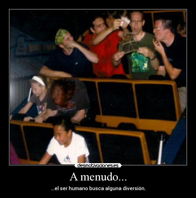 A menudo... - ...el ser humano busca alguna diversión.