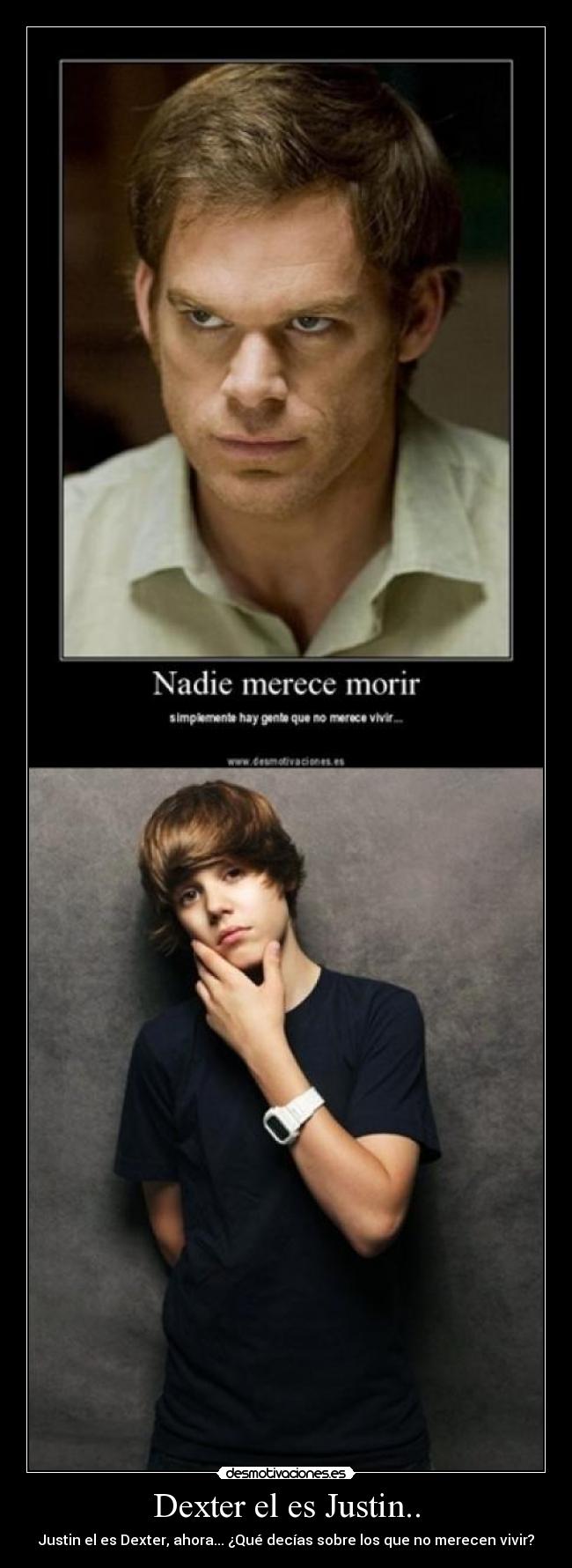 Dexter el es Justin.. -