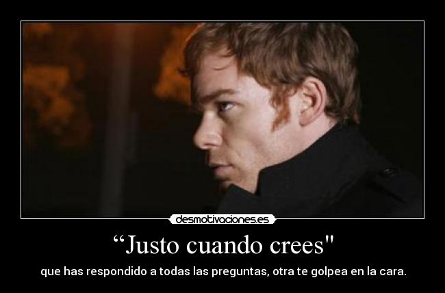 “Justo cuando crees - 