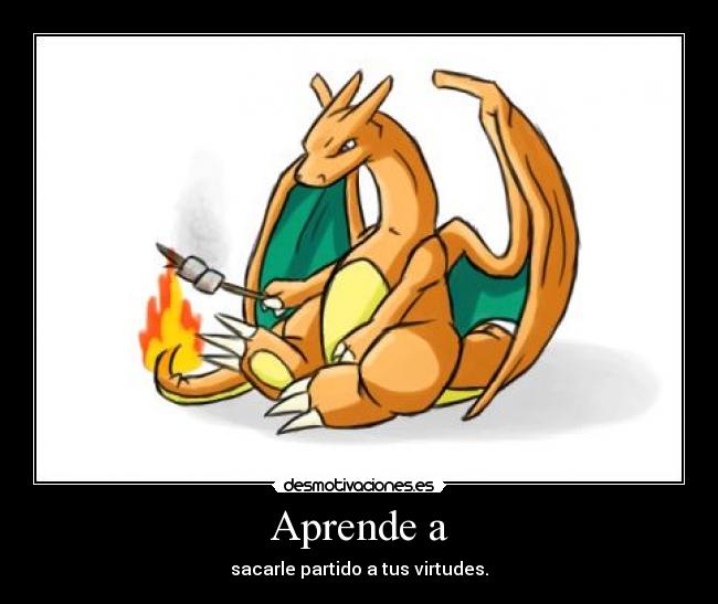 Aprende a - sacarle partido a tus virtudes.