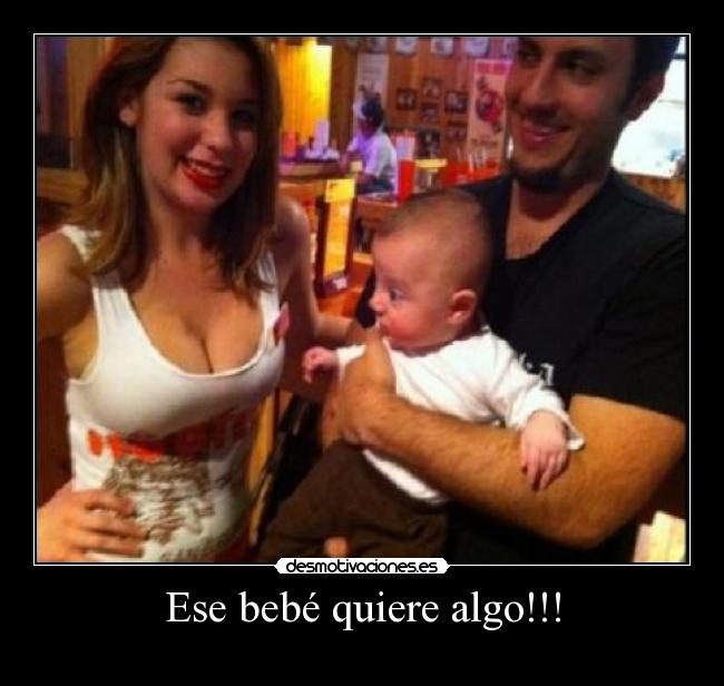 Ese bebé quiere algo!!! - 