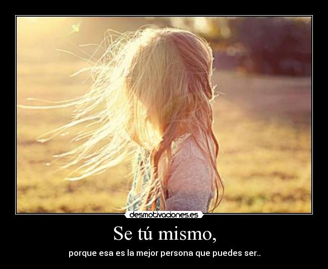 Se tú mismo, -