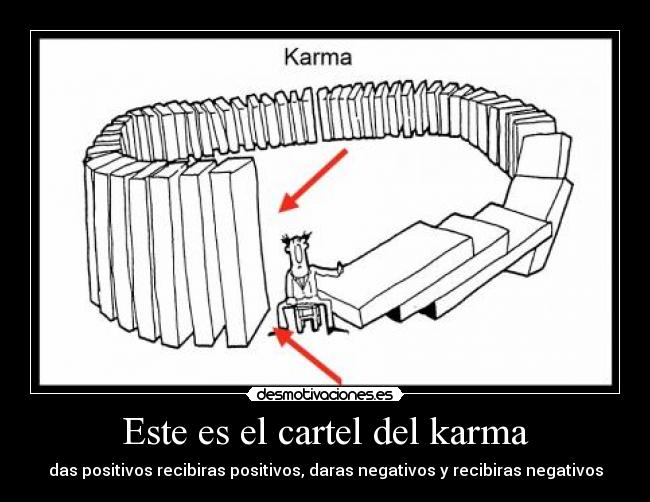 Este es el cartel del karma - das positivos recibiras positivos, daras negativos y recibiras negativos