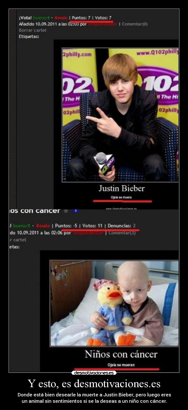 Y esto, es desmotivaciones.es - Donde está bien desearle la muerte a Justin Bieber, pero luego eres
un animal sin sentimientos si se la deseas a un niño con cáncer.