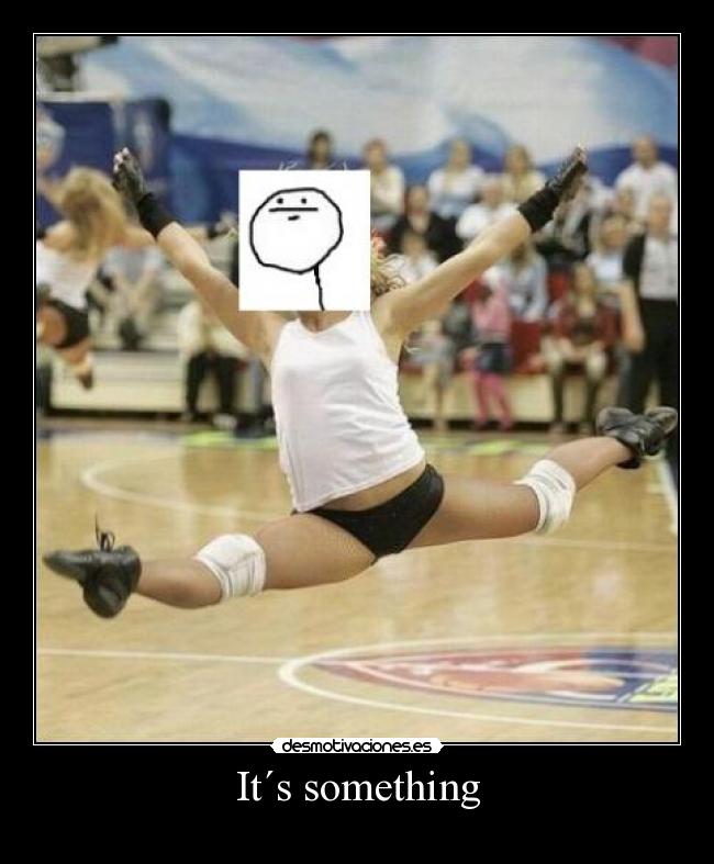 It´s something - 