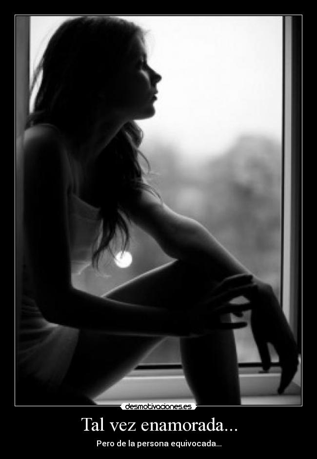 Tal vez enamorada... - Pero de la persona equivocada...