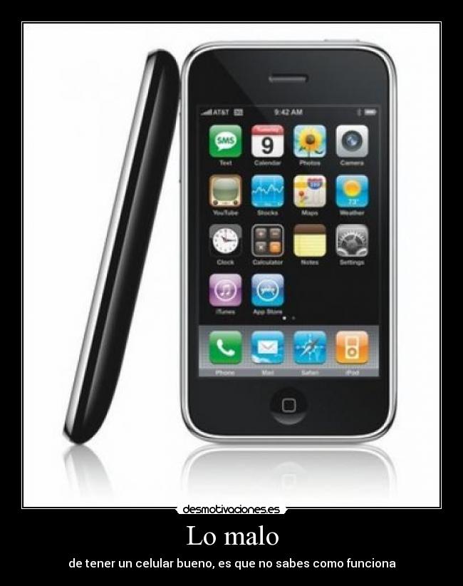 Lo malo - de tener un celular bueno, es que no sabes como funciona