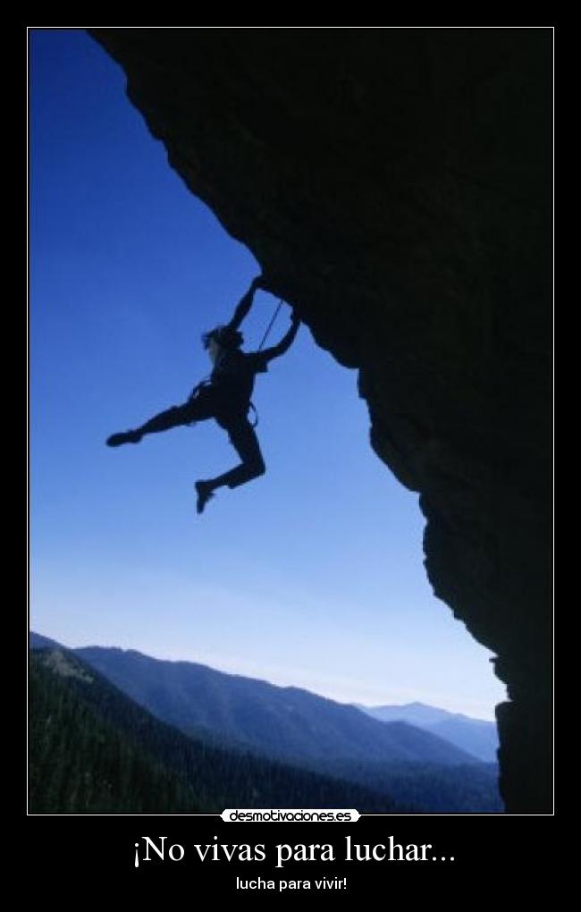 ¡No vivas para luchar... - lucha para vivir!