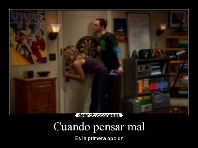 Cuando pensar mal - Es la primera opcion
