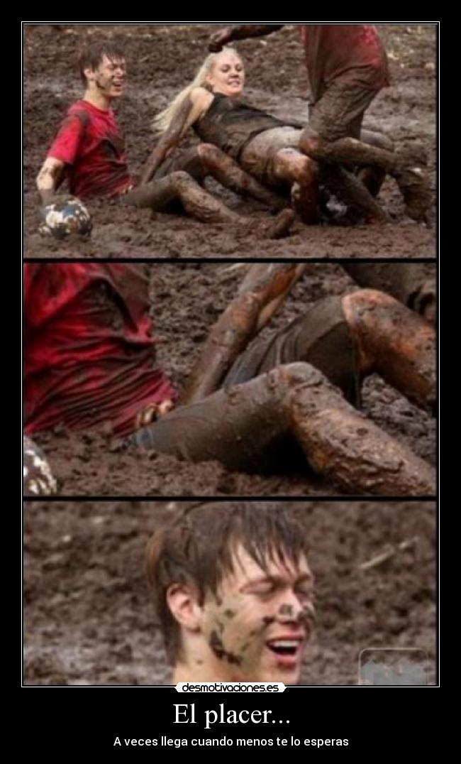 El placer... - A veces llega cuando menos te lo esperas