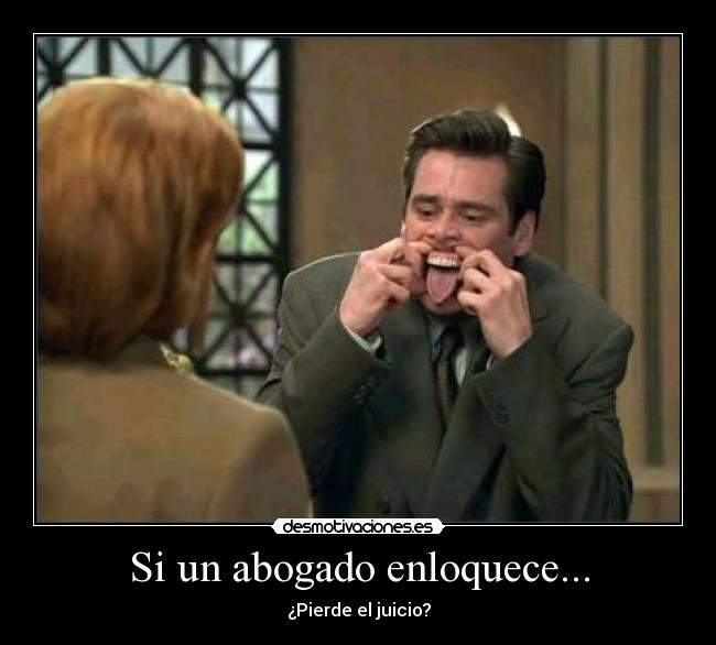 Si un abogado enloquece... - ¿Pierde el juicio?