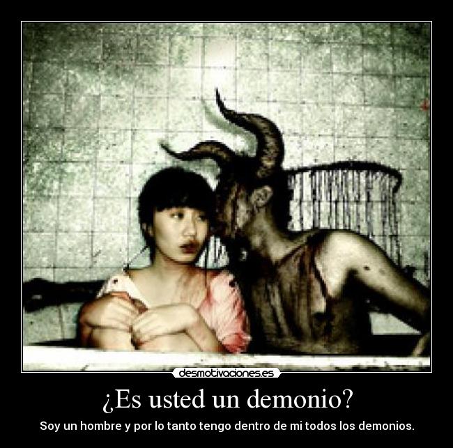 ¿Es usted un demonio? -