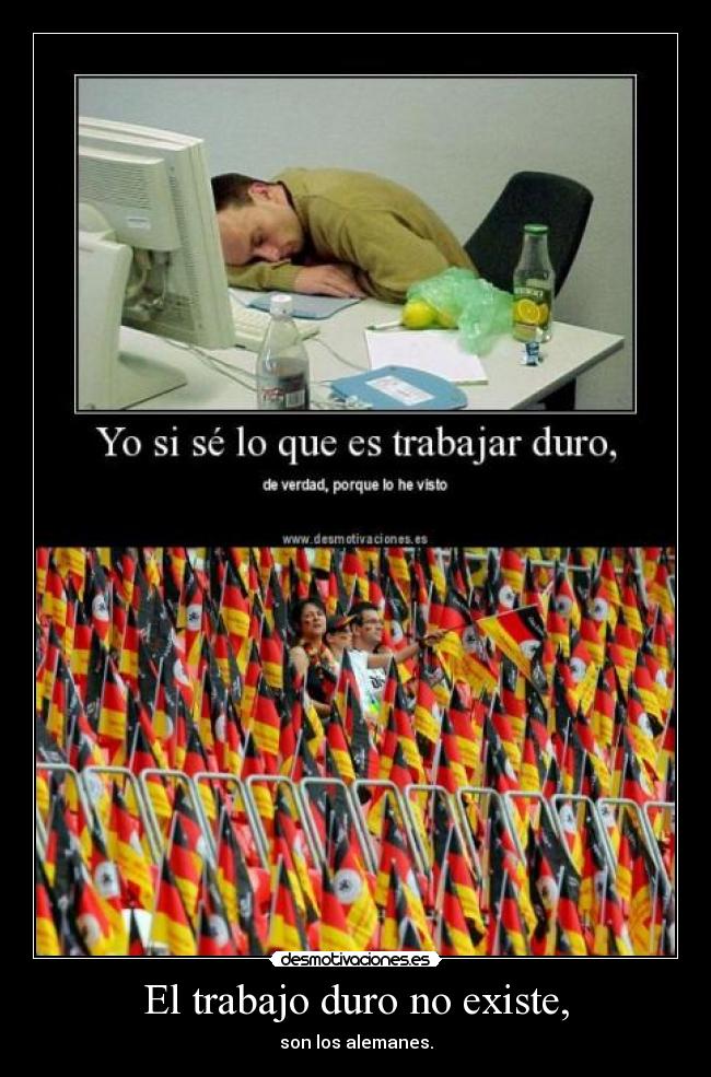 El trabajo duro no existe, - son los alemanes.