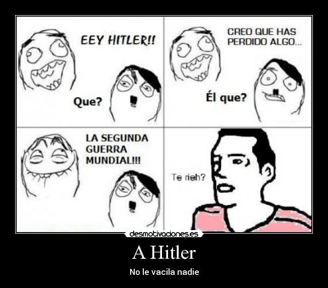 A Hitler - No le vacila nadie