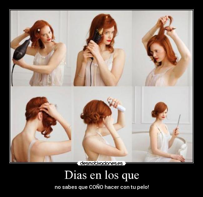 Dias en los que - no sabes que COÑO hacer con tu pelo!