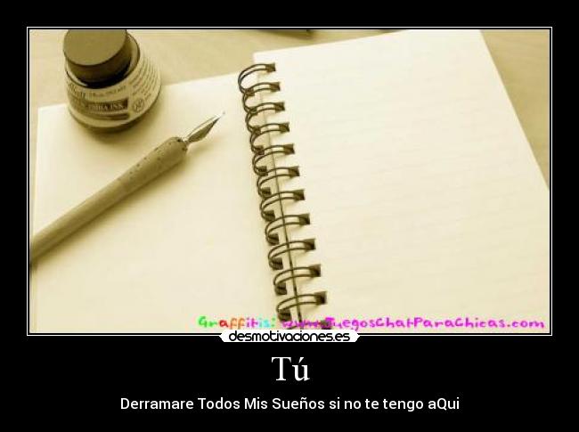 Tú - Derramare Todos Mis Sueños si no te tengo aQui♥