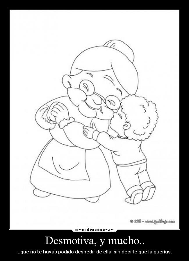 Desmotiva, y mucho.. - ..que no te hayas podido despedir de ella sin decirle que la querías.