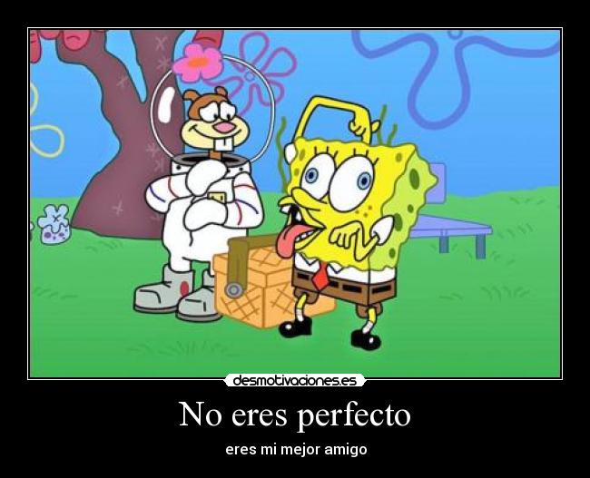 No eres perfecto - eres mi mejor amigo