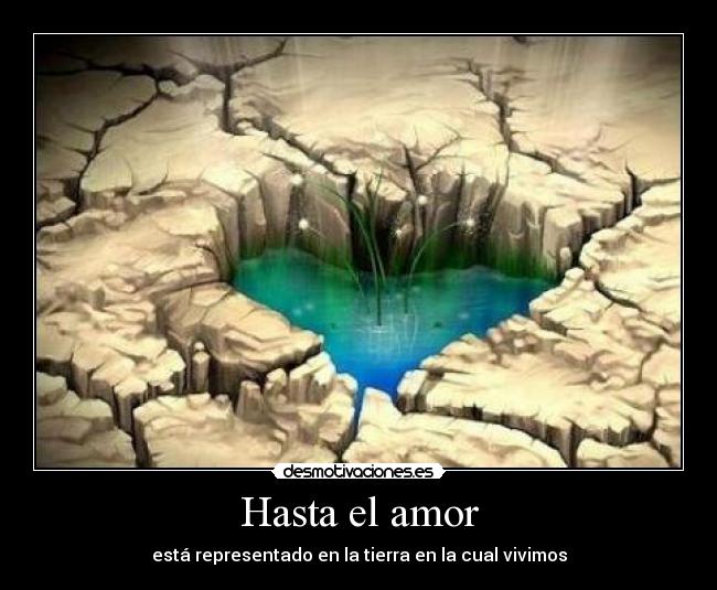 Hasta el amor - está representado en la tierra en la cual vivimos