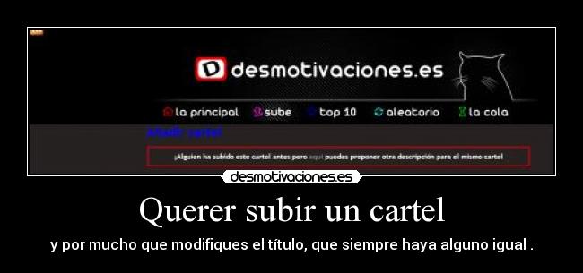 Querer subir un cartel - y por mucho que modifiques el título, que siempre haya alguno igual .