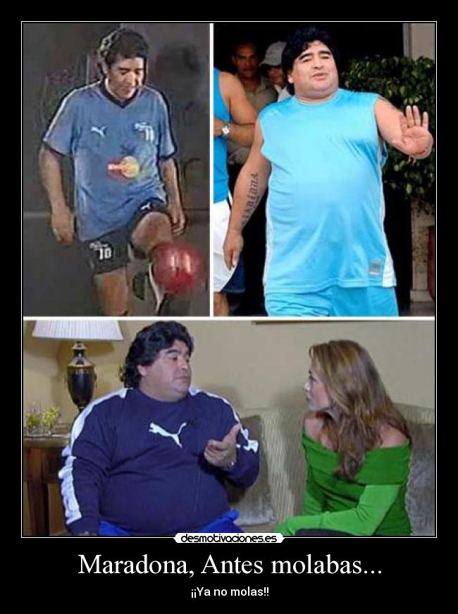 Maradona, Antes molabas... - ¡¡Ya no molas!!