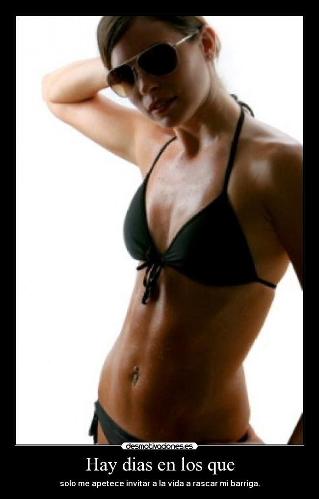 Hay dias en los que - solo me apetece invitar a la vida a rascar mi barriga.