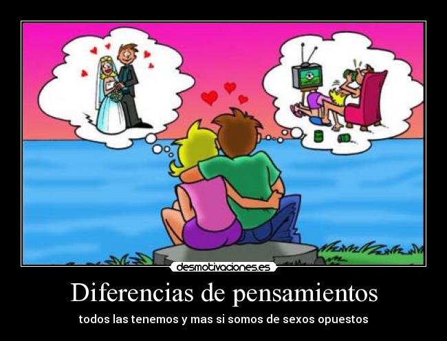 Diferencias de pensamientos - todos las tenemos y mas si somos de sexos opuestos