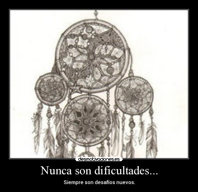 Nunca son dificultades... -