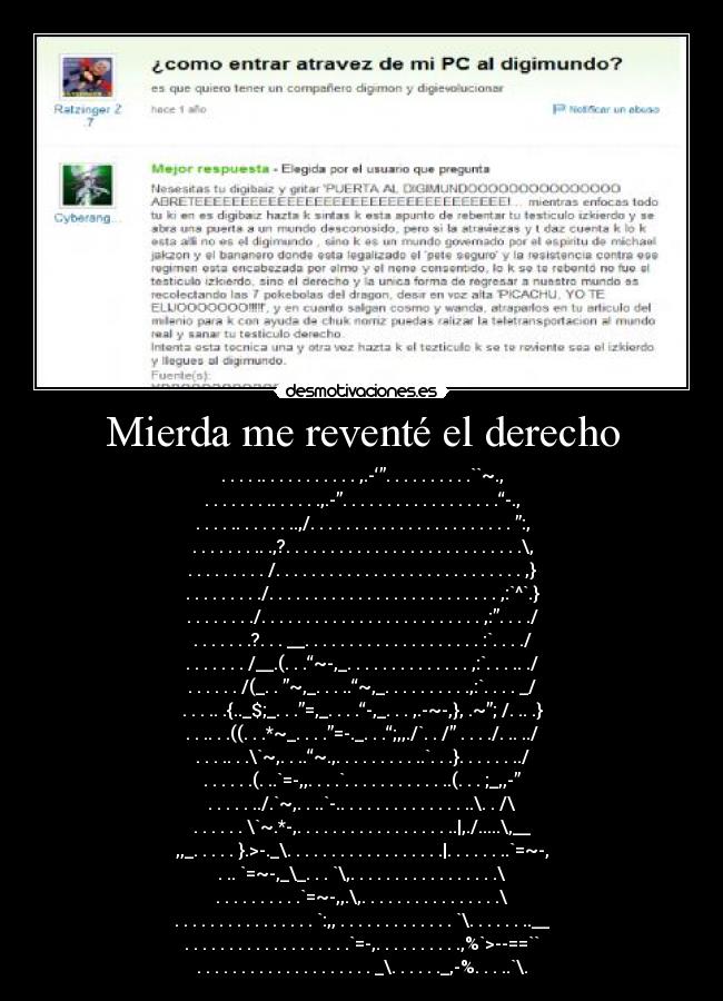 Mierda me reventé el derecho - . . . . .. . . . . . . . . . . ,.-‘”. . . . . . . . . .``~.,
. . . . . . . .. . . . . .,.-”. . . . . . . . . . . . . . . . . .“-.,
. . . . .. . . . . . ..,/. . . . . . . . . . . . . . . . . . . . . . . ”:,
. . . . . . . .. .,?. . . . . . . . . . . . . . . . . . . . . . . . . . .\,
. . . . . . . . . /. . . . . . . . . . . . . . . . . . . . . . . . . . . . ,}
. . . . . . . . ./. . . . . . . . . . . . . . . . . . . . . . . . . . ,:`^`.}
. . . . . . . ./. . . . . . . . . . . . . . . . . . . . . . . . . ,:”. . . ./
. . . . . . .?. . . __. . . . . . . . . . . . . . . . . . . . :`. . . ./
. . . . . . . /__.(. . .“~-,_. . . . . . . . . . . . . . ,:`. . . .. ./
. . . . . . /(_. . ”~,_. . . ..“~,_. . . . . . . . . .,:`. . . . _/
. . . .. .{.._$;_. . .”=,_. . . .“-,_. . . ,.-~-,}, .~”; /. .. .}
. . .. . .((. . .*~_. . . .”=-._. . .“;,,./`. . /” . . . ./. .. ../
. . . .. . .\`~,. . ..“~.,. . . . . . . . . ..`. . .}. . . . . . ../
. . . . . .(. ..`=-,,. . . .`. . . . . . . . . . . ..(. . . ;_,,-”
. . . . . ../.`~,. . ..`-.. . . . . . . . . . . . . . ..\. . /\
. . . . . . \`~.*-,. . . . . . . . . . . . . . . . . ..|,./.....\,__
,,_. . . . . }.>-._\. . . . . . . . . . . . . . . . . .|. . . . . . ..`=~-,
. .. `=~-,_\_. . . `\,. . . . . . . . . . . . . . . . .\
. . . . . . . . . .`=~-,,.\,. . . . . . . . . . . . . . . .\
. . . . . . . . . . . . . . . . `:,, . . . . . . . . . . . . . `\. . . . . . ..__
. . . . . . . . . . . . . . . . . . .`=-,. . . . . . . . . .,%`>--==``
. . . . . . . . . . . . . . . . . . . . _\. . . . . ._,-%. . . ..`\.