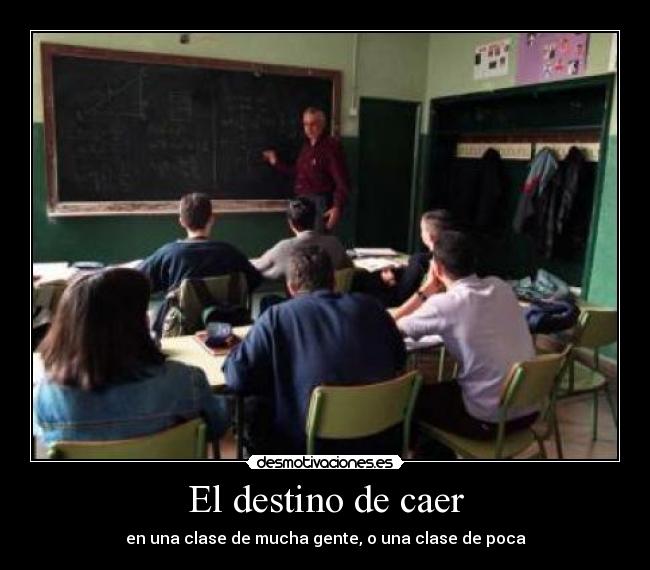 El destino de caer - en una clase de mucha gente, o una clase de poca