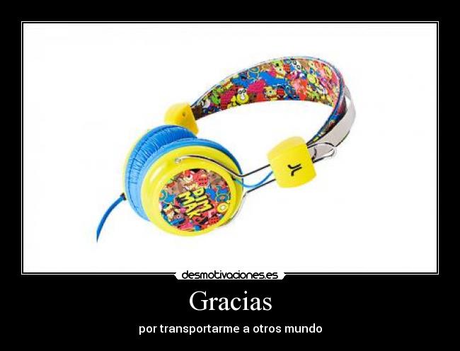 Gracias - por transportarme a otros mundo