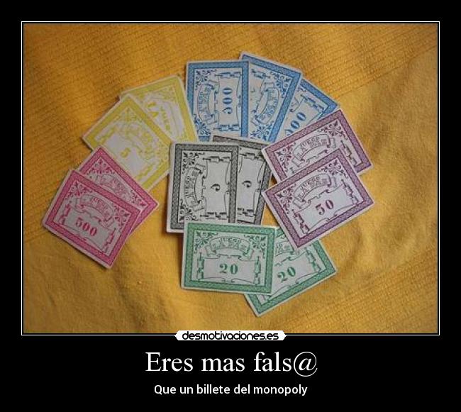Eres mas fals@ - Que un billete del monopoly