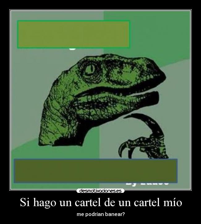 Si hago un cartel de un cartel mío -