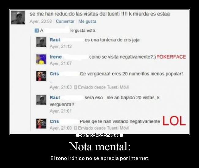 Nota mental: - El tono irónico no se aprecia por Internet.