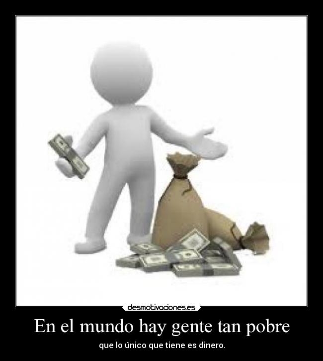En el mundo hay gente tan pobre - 