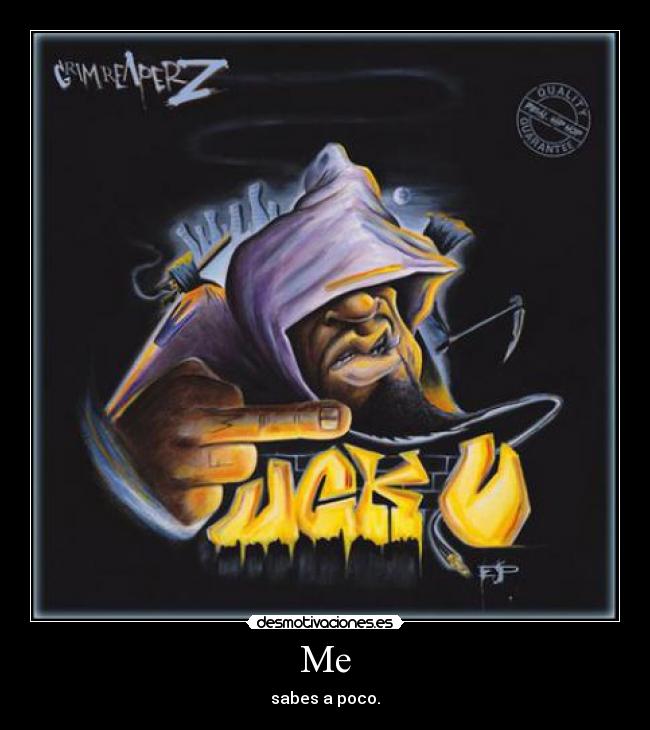 Me - sabes a poco.