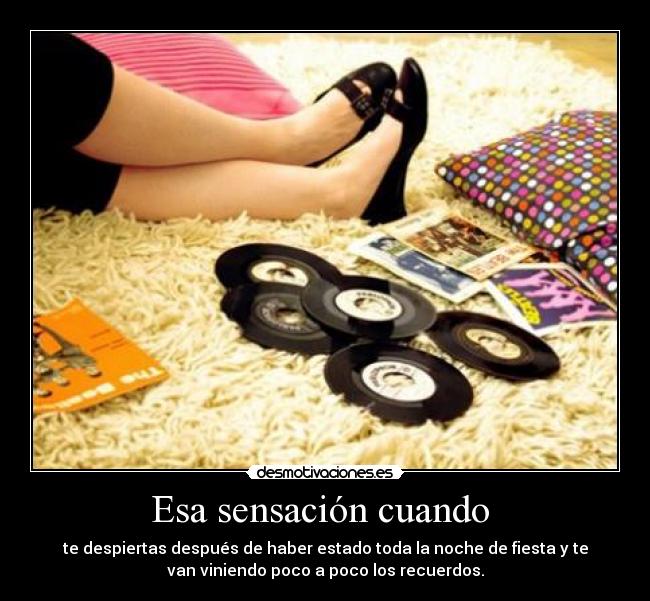 Esa sensación cuando -