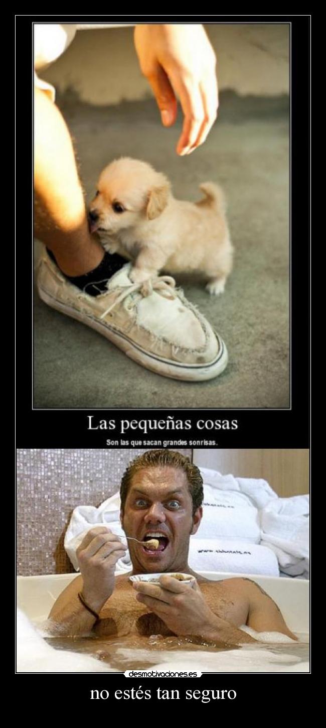no estés tan seguro - 