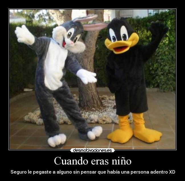 Cuando eras niño - Seguro le pegaste a alguno sin pensar que había una persona adentro XD