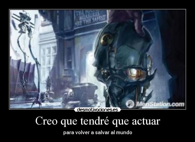 Creo que tendré que actuar - para volver a salvar al mundo