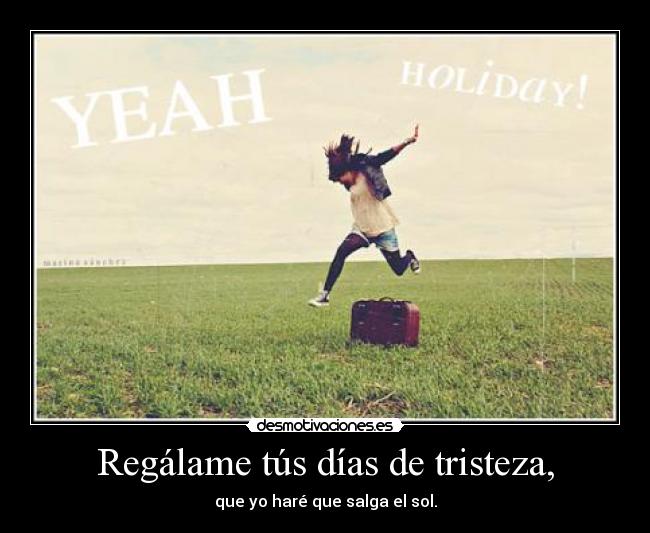 Regálame tús días de tristeza, - 