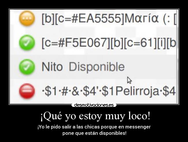 ¡Qué yo estoy muy loco! -