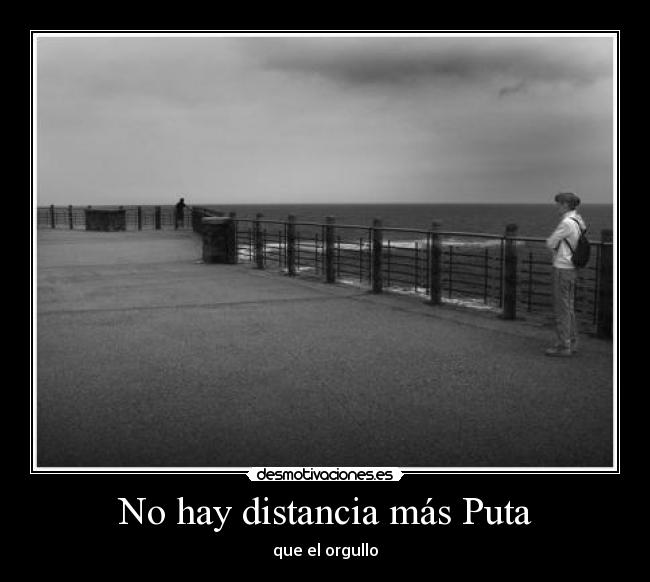 carteles distancia hay distancia mas puta que orgullo lejania amor love echo menos desmotivaciones