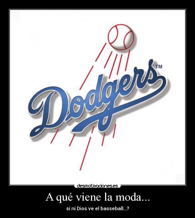 A qué viene la moda... - si ni Dios ve el basseball...?