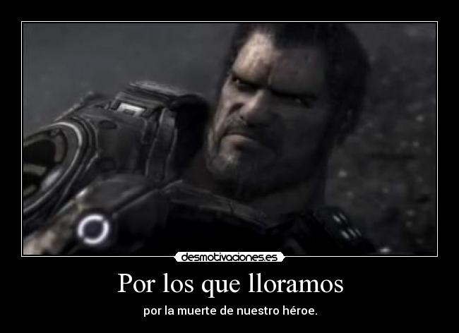 Por los que lloramos - por la muerte de nuestro héroe.