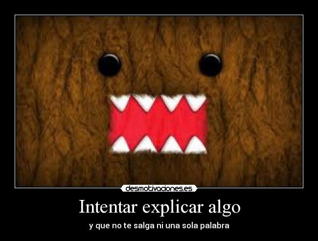 Intentar explicar algo - y que no te salga ni una sola palabra
