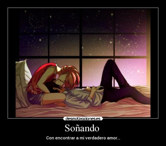 Soñando  - Con encontrar a mi verdadero amor...
